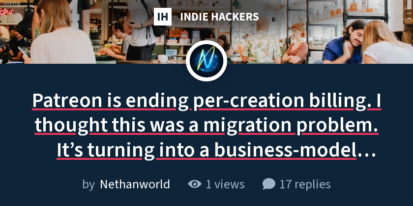 Patreon is ending per-creation billing. I thought this was a migration problem. It’s turning into a business-model problem.