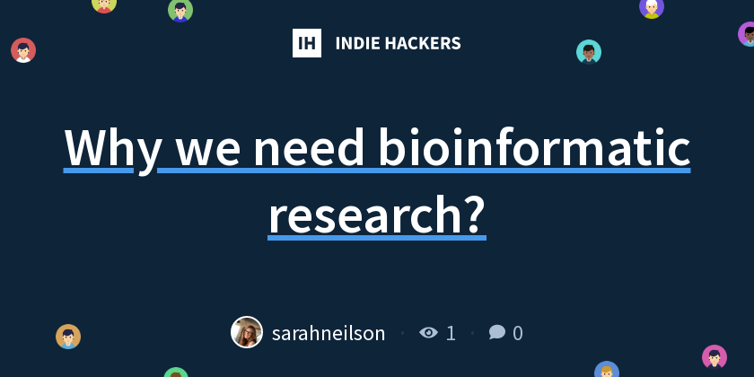 Why we need bioinformatic research? - Indie Hackers