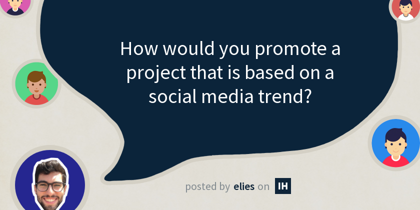 How would you promote a project that is based on a social media trend ...