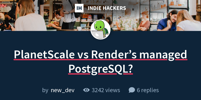 PlanetScale vs Render’s managed PostgreSQL? - Indie Hackers