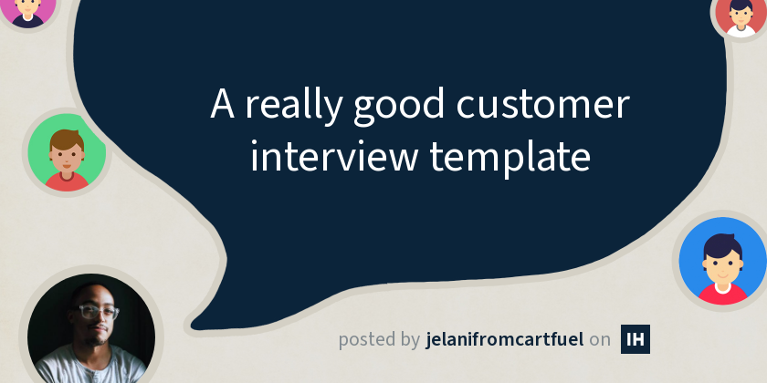 A really good customer interview template - Indie Hackers