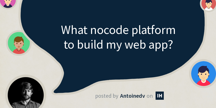 What nocode platform to build my web app? - Indie Hackers
