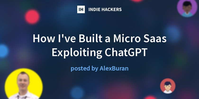 How I've Built a Micro Saas Exploiting ChatGPT - Indie Hackers