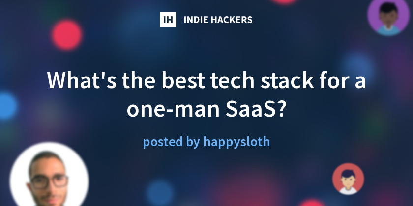 What's the best tech stack for a one-man SaaS? - Indie Hackers