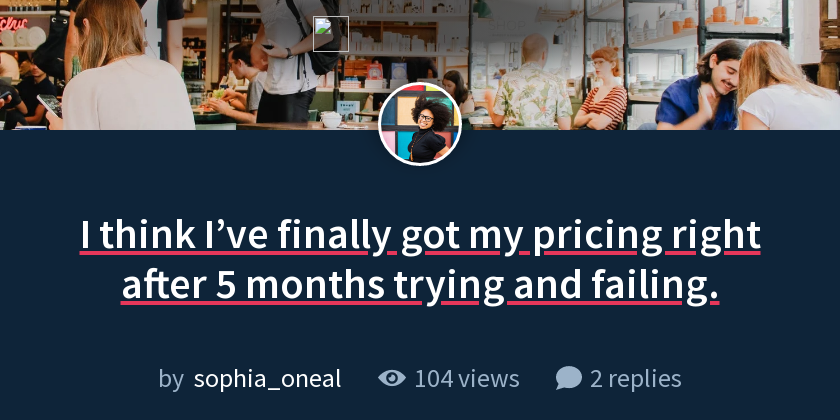 I think I’ve finally got my pricing right after 5 months trying and ...