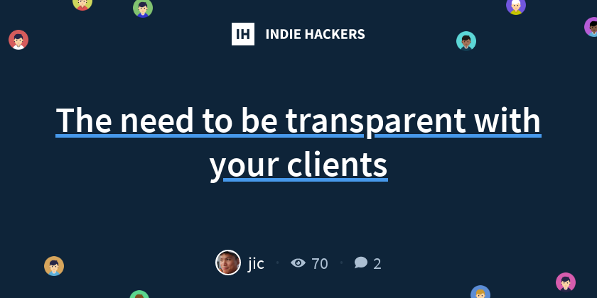 The need to be transparent with your clients - Indie Hackers