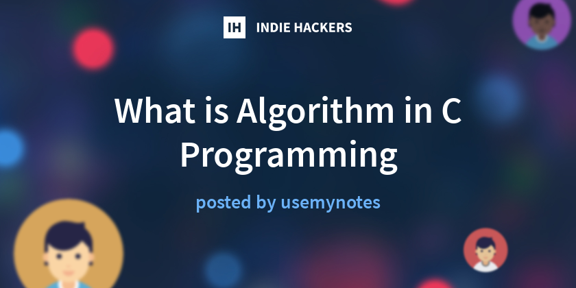 What is Algorithm in C Programming - Indie Hackers