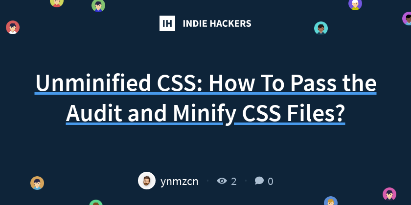 Unminified CSS: How To Pass the Audit and Minify CSS Files? - Indie Hackers