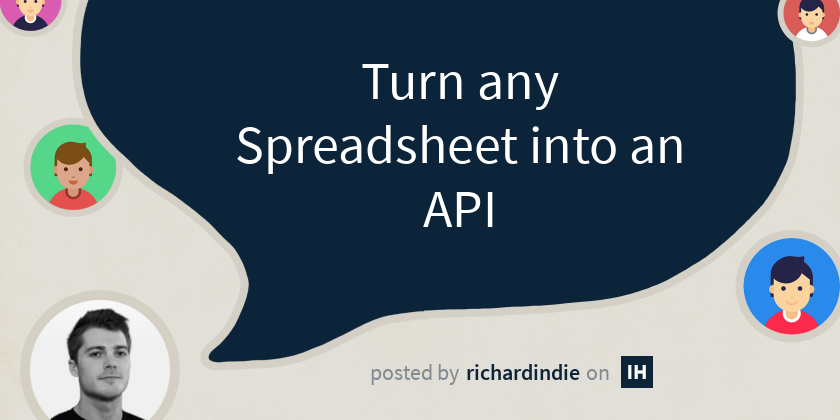 Turn any Spreadsheet into an API - Indie Hackers
