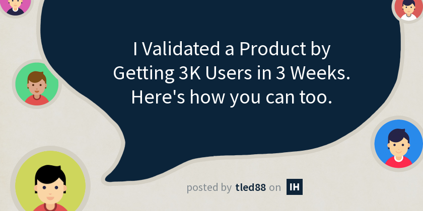 I Validated a Product by Getting 3K Users in 3 Weeks. Here's how you can too.