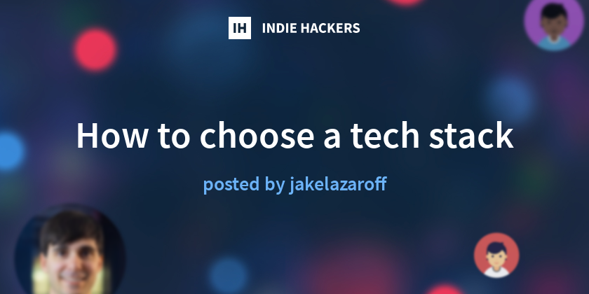How to choose a tech stack - Indie Hackers