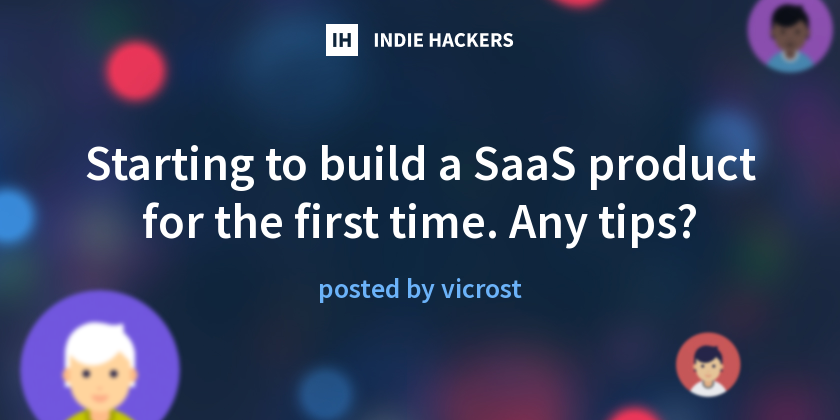 Starting to build a SaaS product for the first time. Any tips? - Indie ...