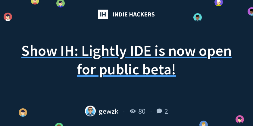 Show IH: Lightly IDE is now open for public beta! - Indie Hackers