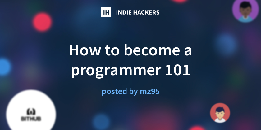 How to become a programmer 101 - Indie Hackers