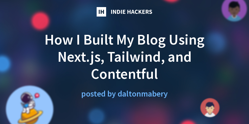 How I Built My Blog Using Next.js, Tailwind, and Contentful - Indie Hackers