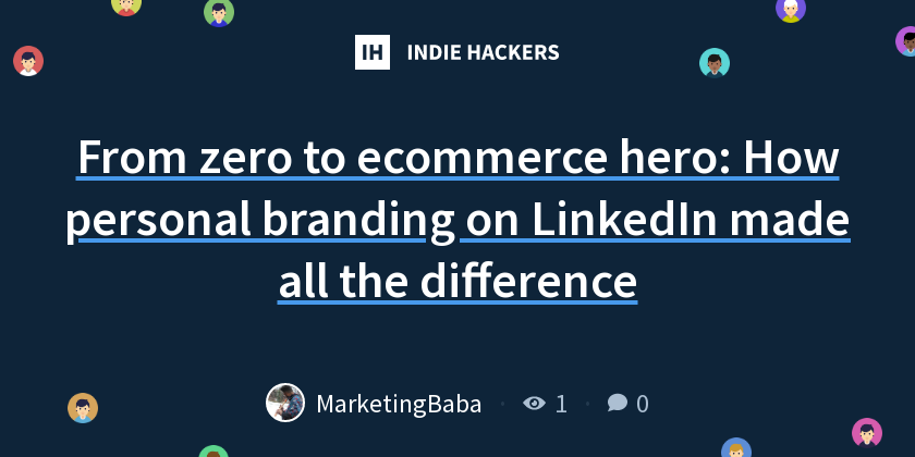 From zero to ecommerce hero: How personal branding on LinkedIn made all ...