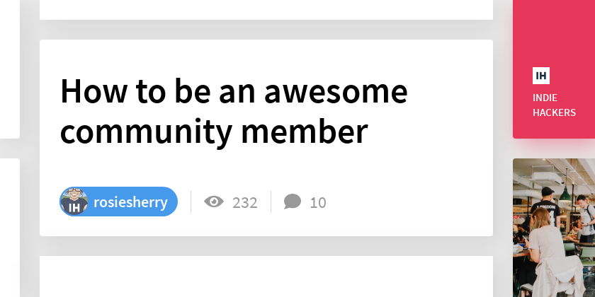 How to be an awesome community member - Indie Hackers