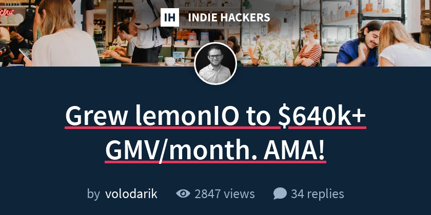 Grew lemonIO to $640k+ GMV/month. AMA! - Indie Hackers