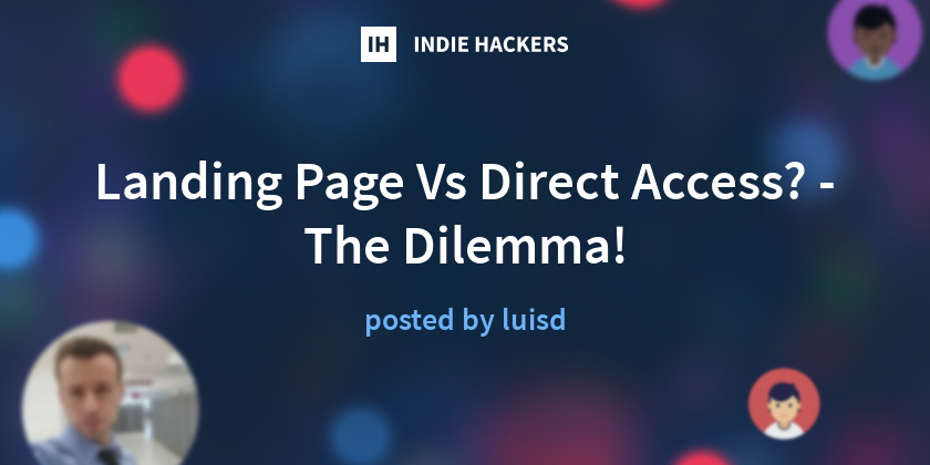 Landing Page Vs Direct Access? - The Dilemma! - Indie Hackers
