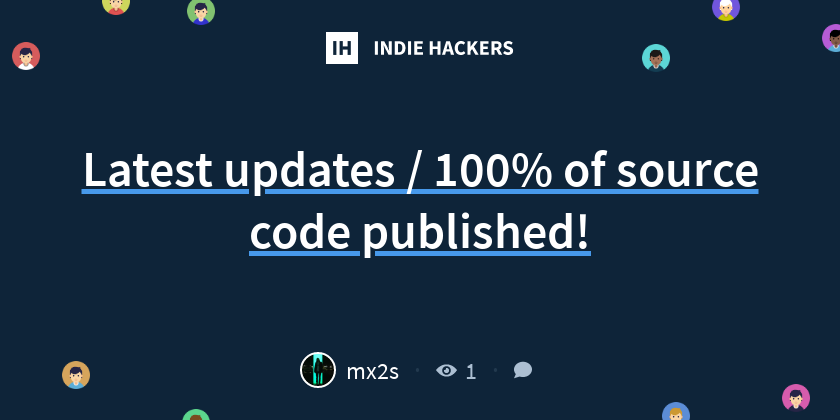 Latest updates / 100% of source code published! - Indie Hackers