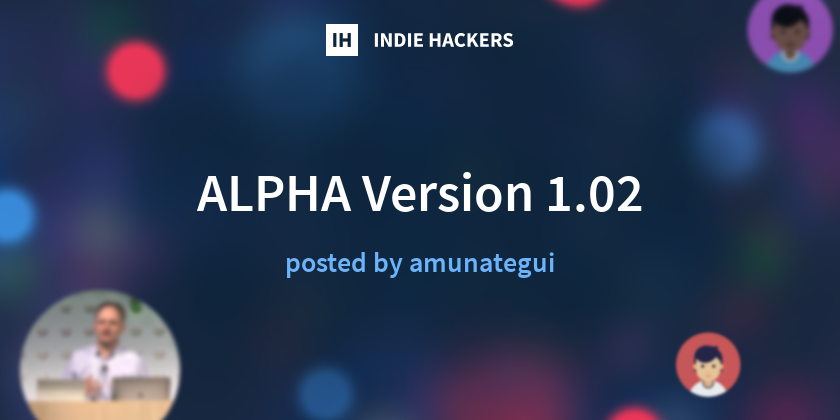 ALPHA Version 1.02 - Indie Hackers