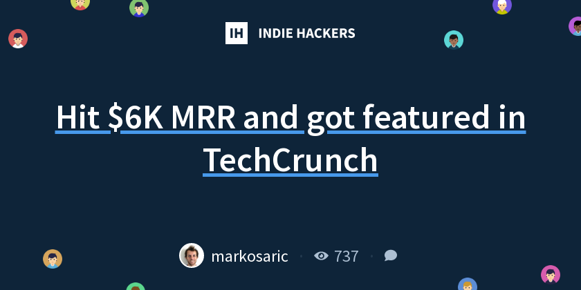 Hit $6K MRR and got featured in TechCrunch - Indie Hackers
