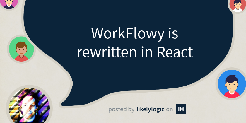 WorkFlowy is rewritten in React - Indie Hackers