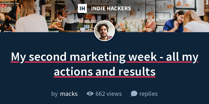 My second marketing week - all my actions and results - Indie Hackers