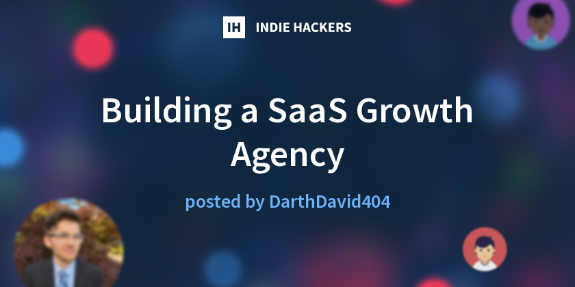 Building a SaaS Growth Agency - Indie Hackers