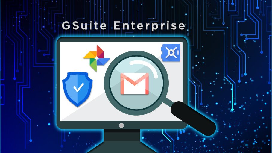 G Suite Enterprise, the Ultimate Solution to Secure Mail & Drive Data