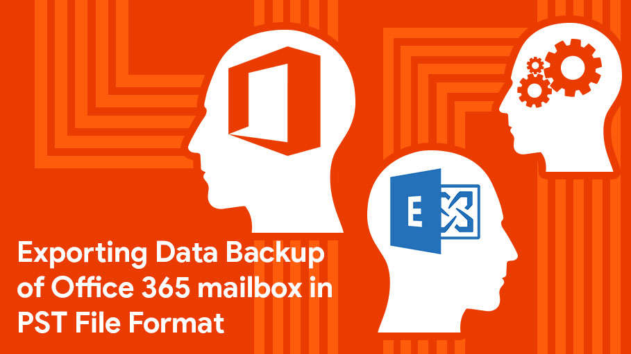 Exporting Data Backup of Office 365 Mailbox in PST File Format