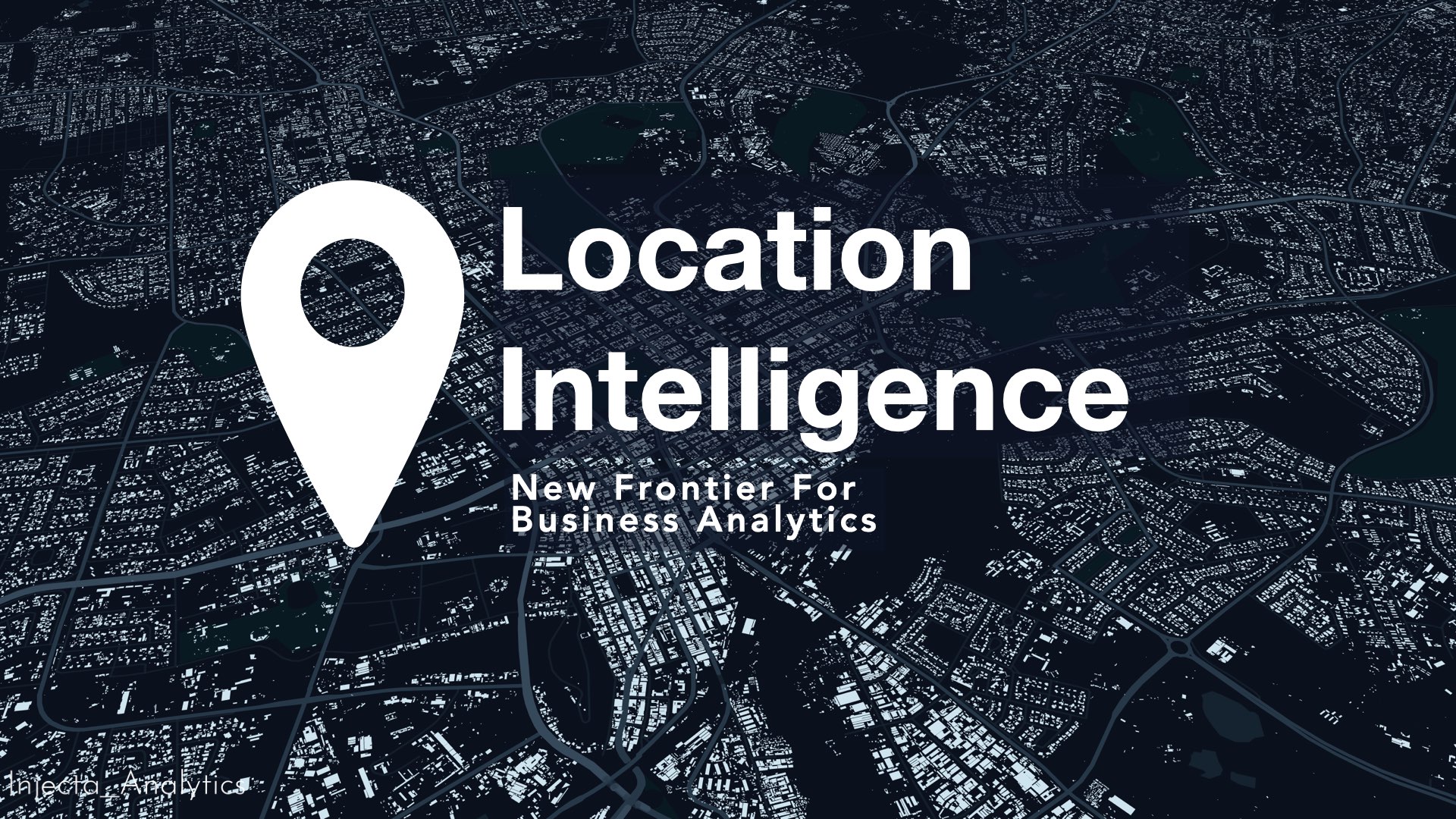 Location Intelligence: New Frontier for Business Analytics