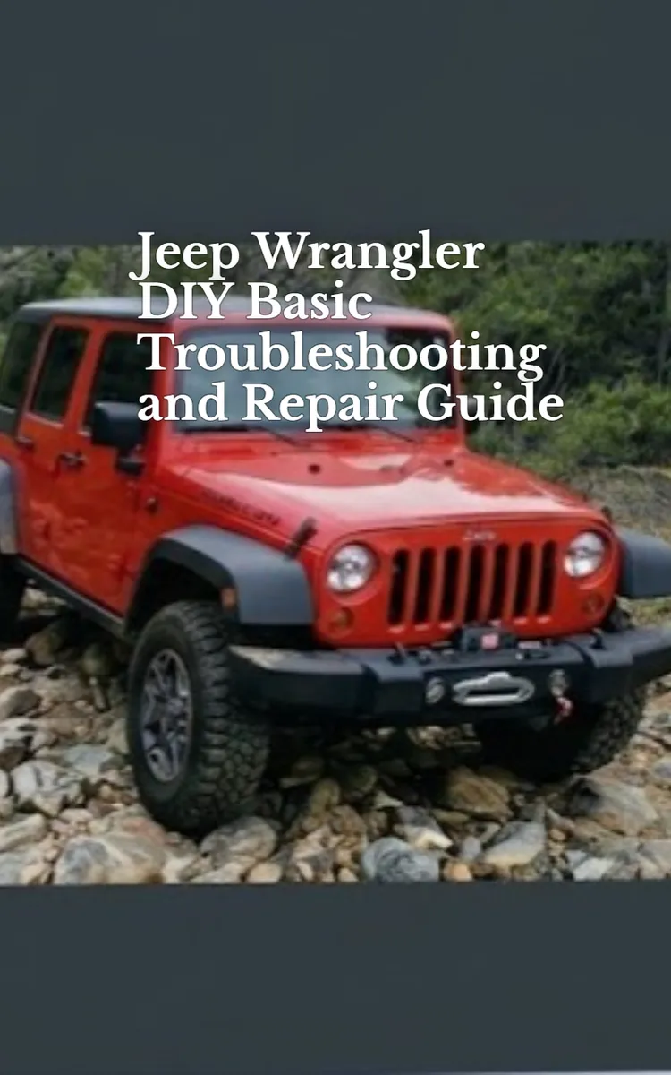 Jeep Wrangler DIY Basic Troubleshooting and Repair Guide