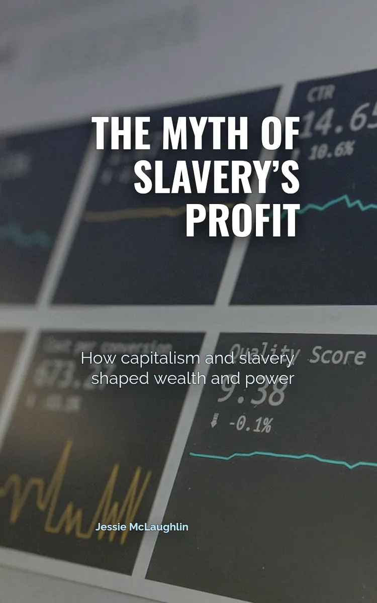 The Myth Of Slavery’s Profit