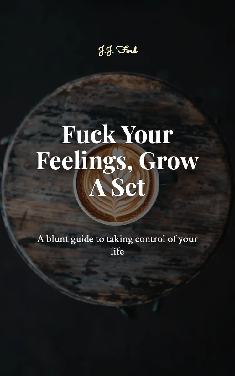 Fuck Your Feelings, Grow A Set