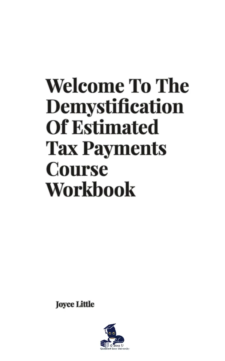 Welcome to the Demystification of Estimated Tax Payments Course Workbook