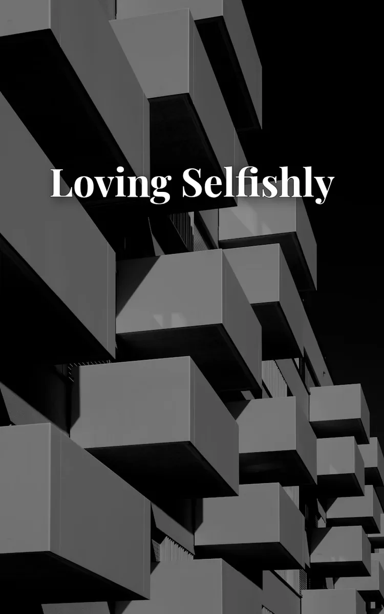 Loving selfishly