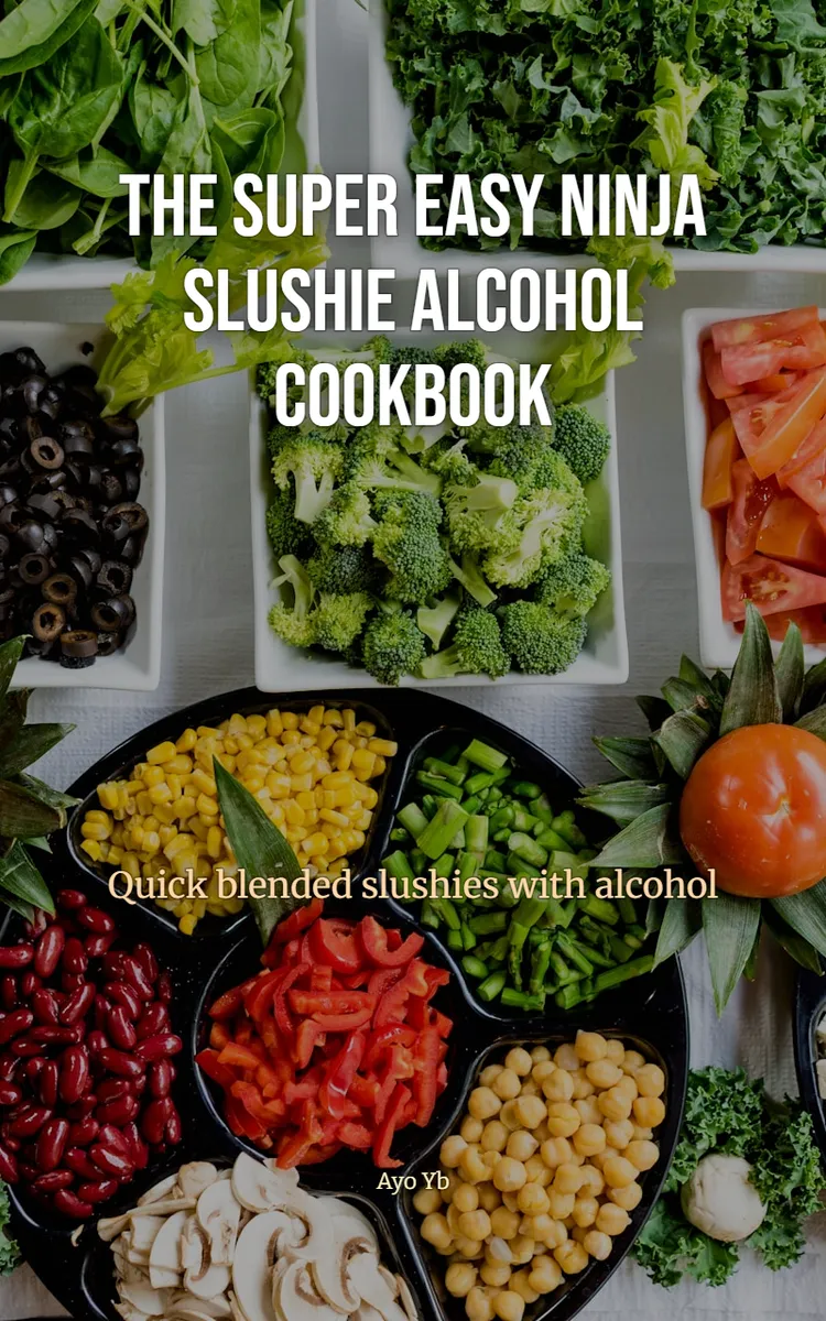 The Super Easy Ninja Slushie Alcohol Cookbook