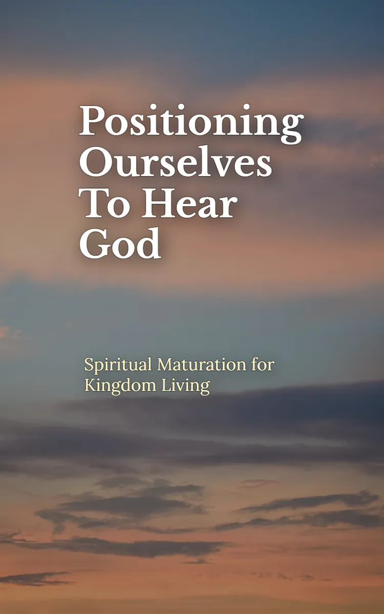 Positioning Ourselves To Hear God