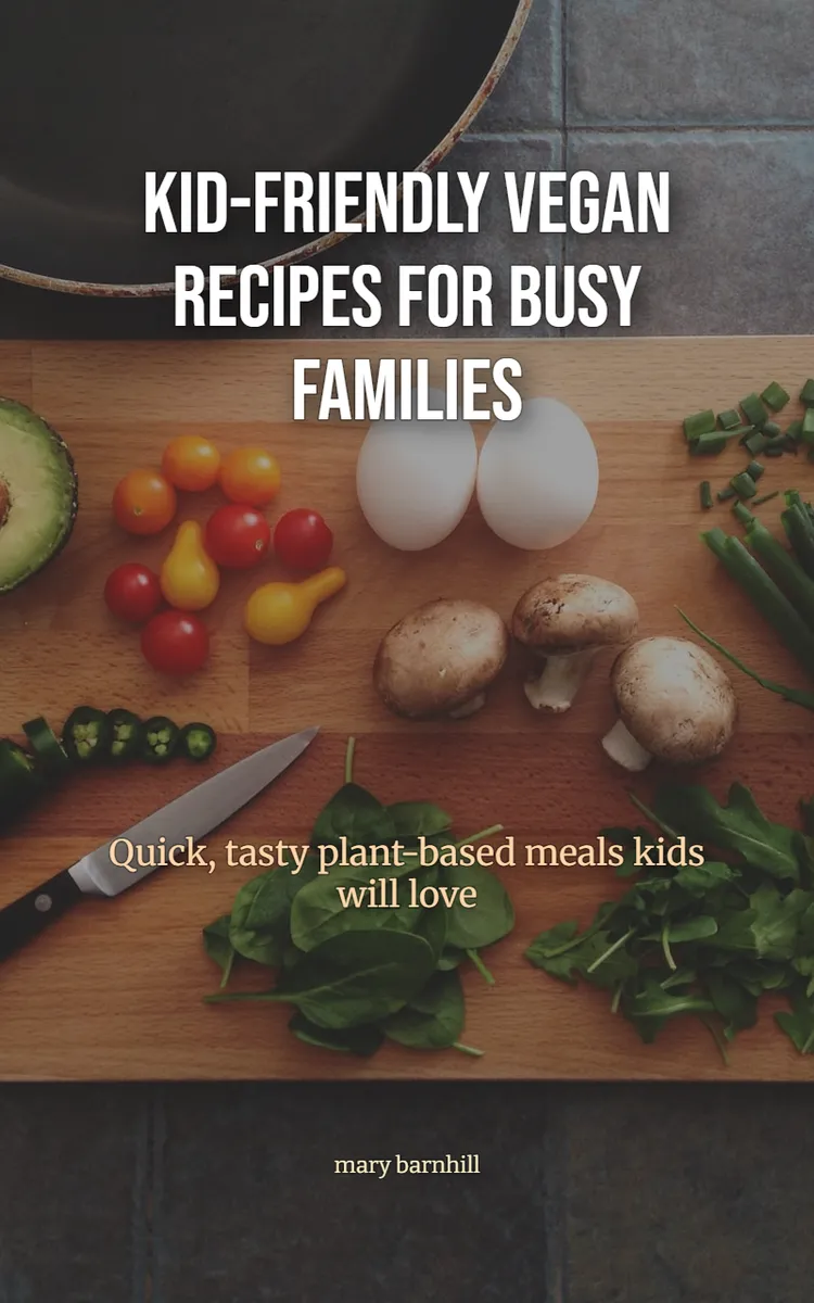 Kid-Friendly Vegan For Busy Families