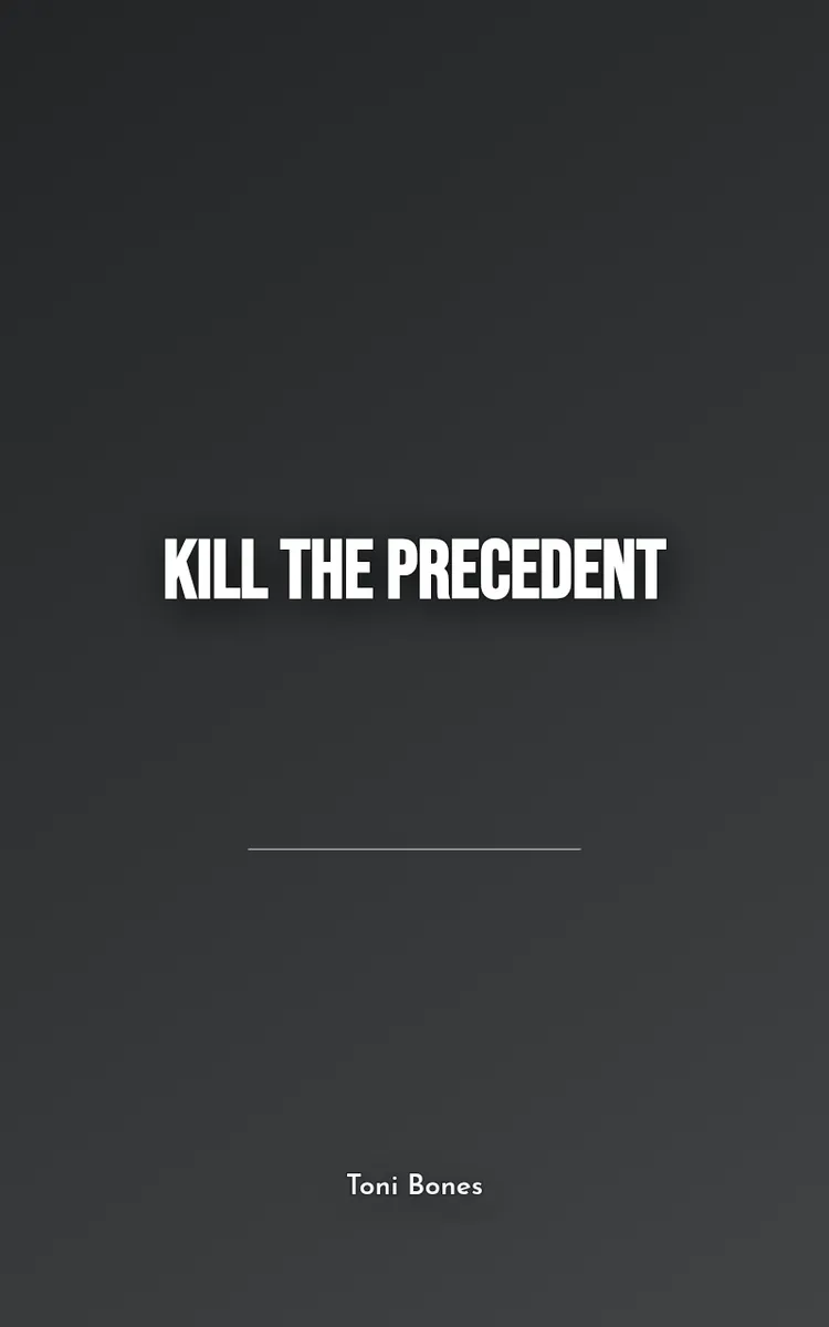 Kill the Precedent
