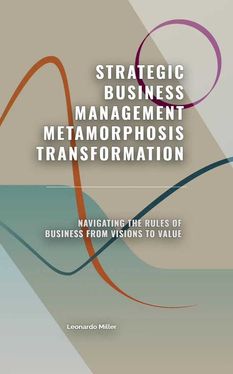 Strategic Business Management Metamorphosis Transformation Navigating the Rules of Business from Visions to Value