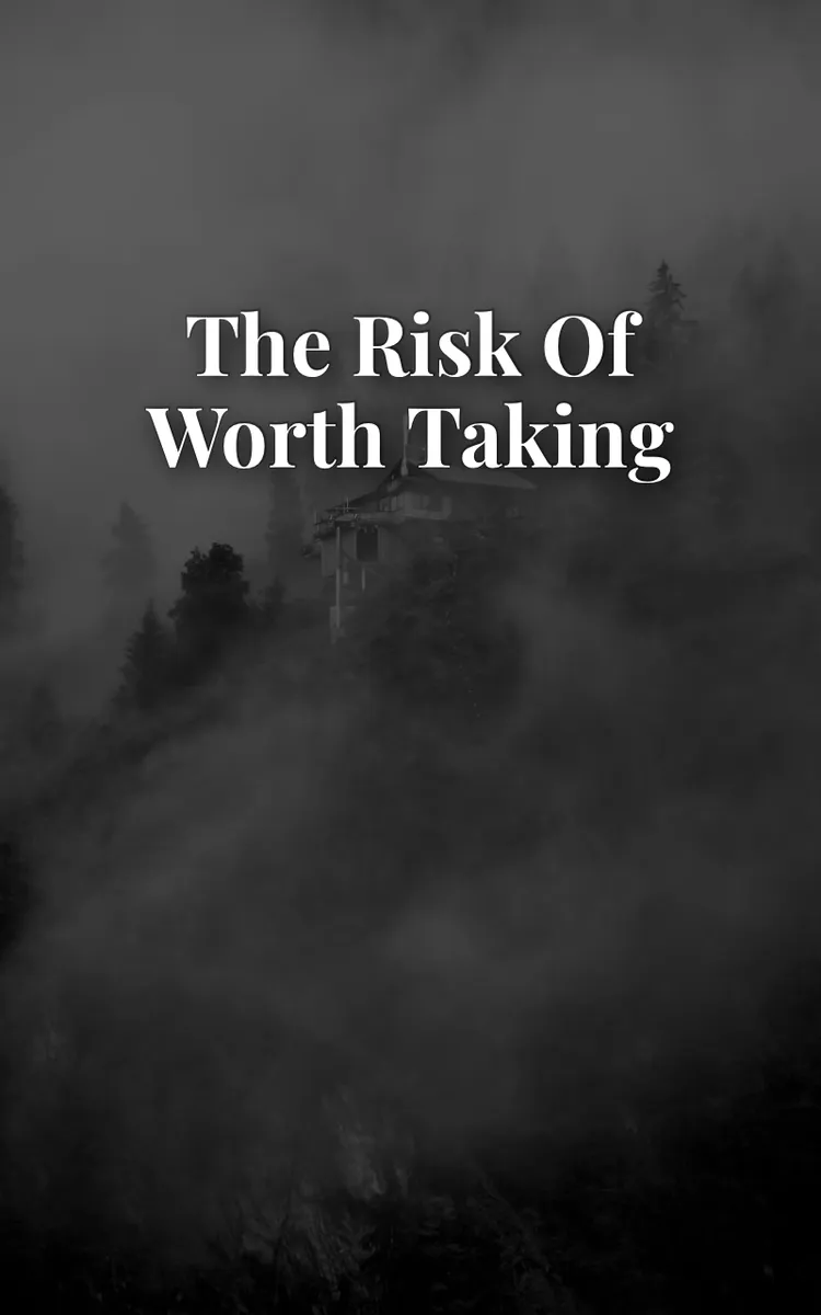 The Risk Of Worth Taking