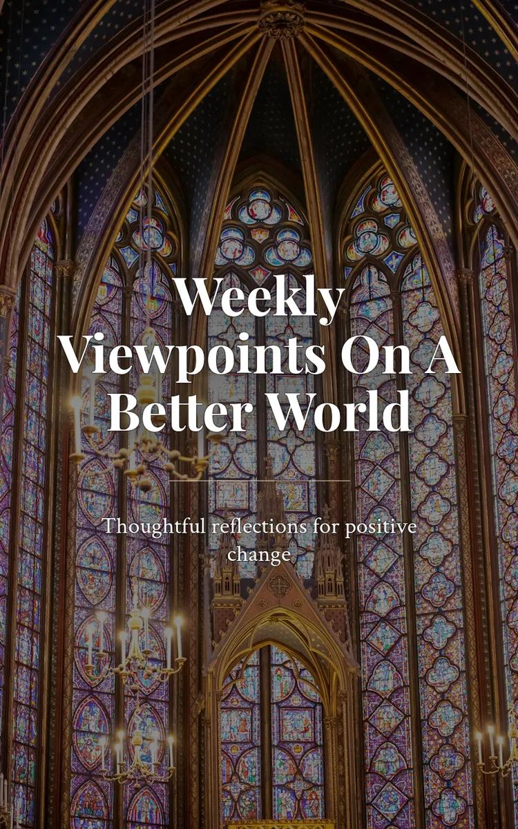 Weekly Viewpoints On A Better World