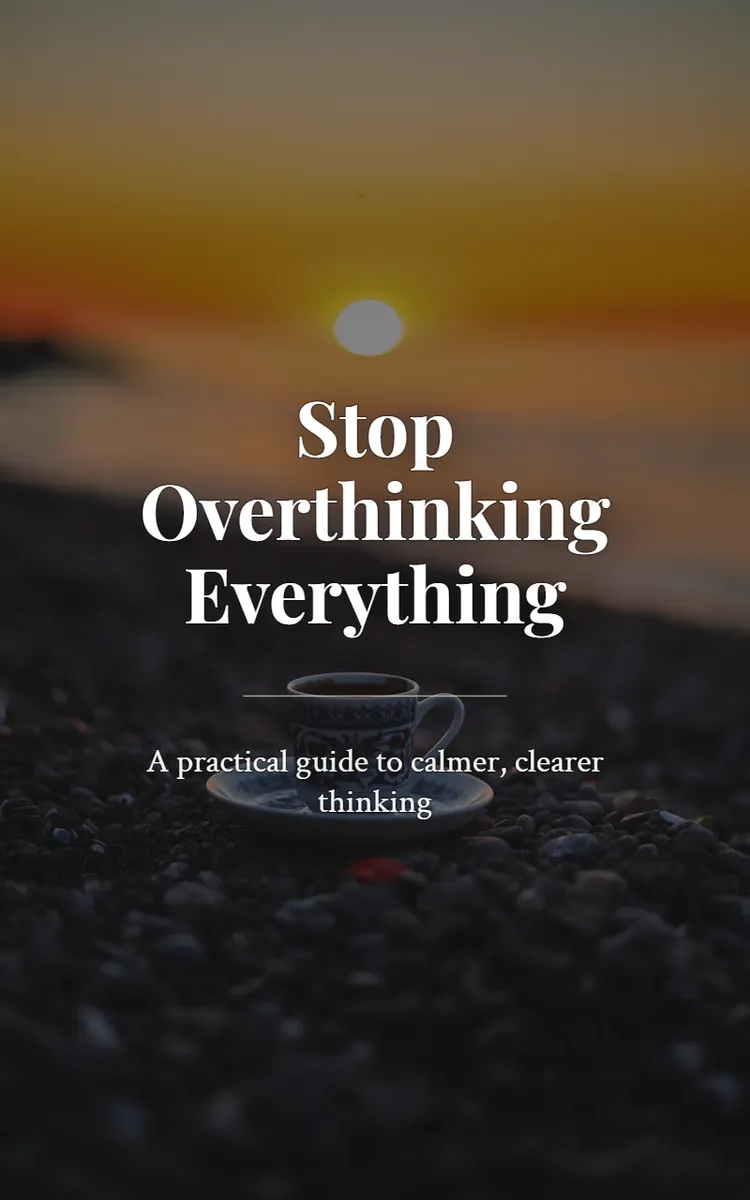 Stop Overthinking Everything