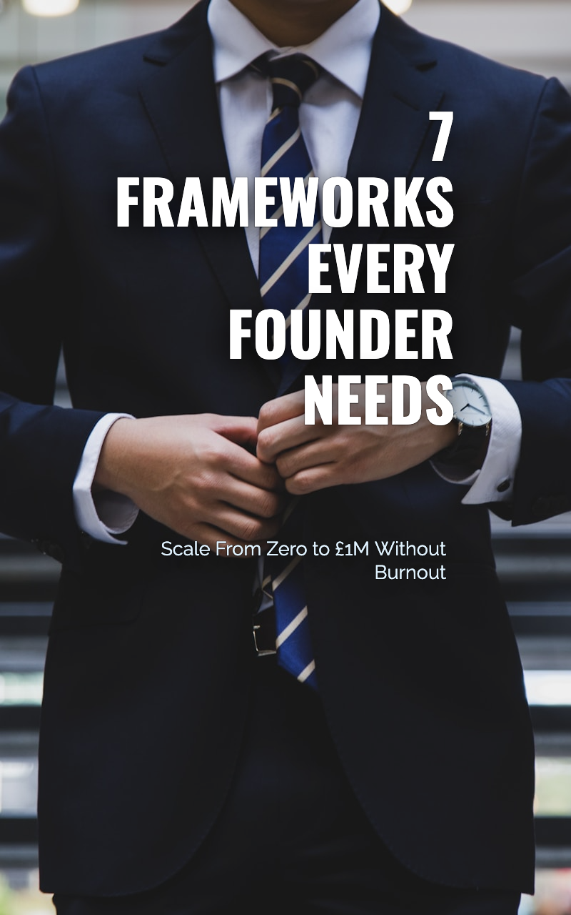 7 Frameworks Every Founder Needs
