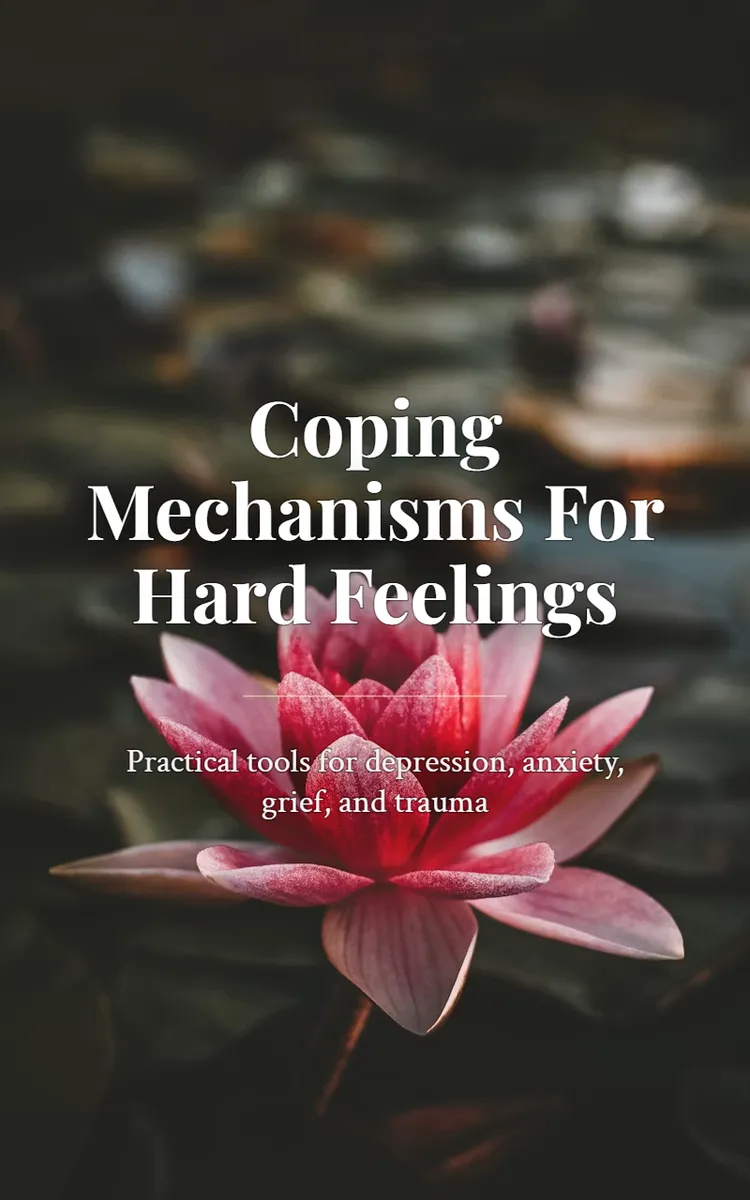 Coping Mechanisms For Hard Feelings