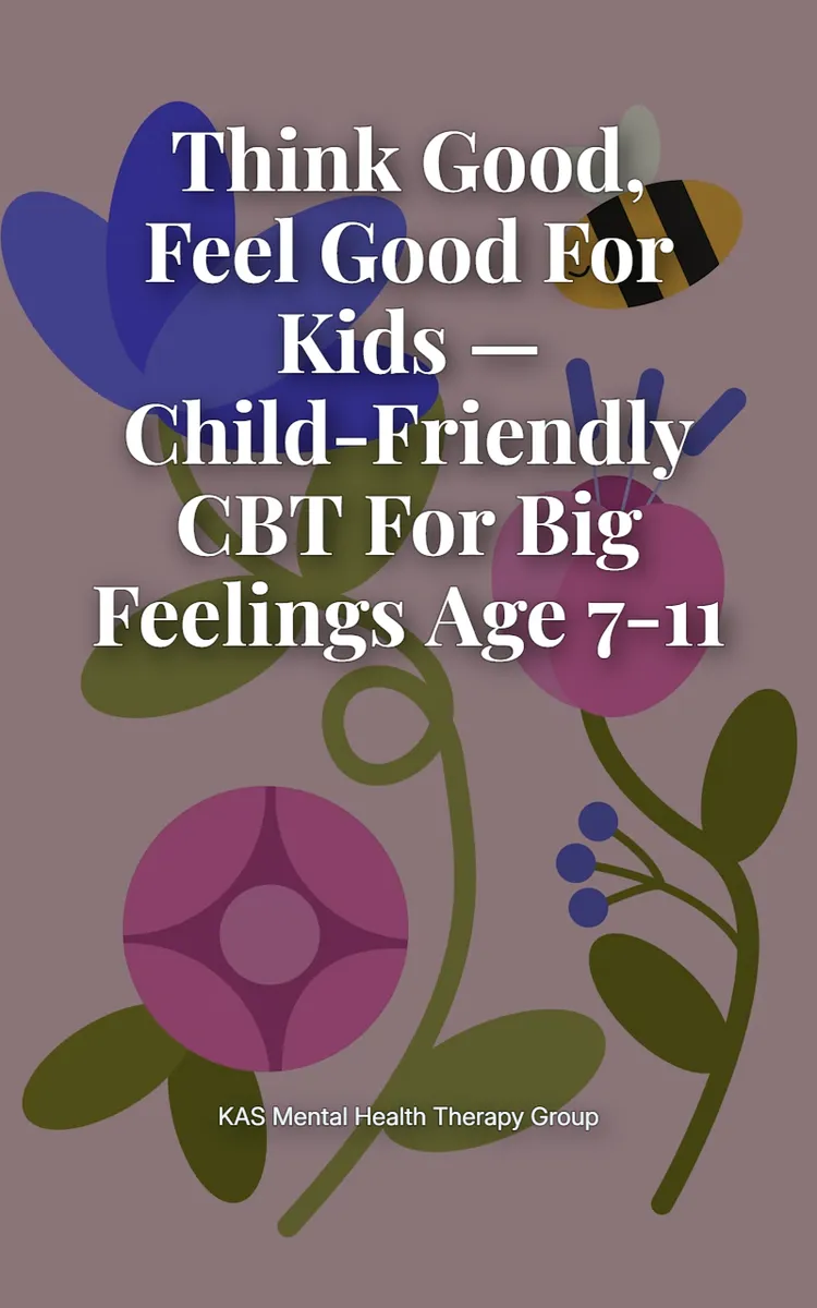 Think Good, Feel Good for Kids — child-friendly CBT for big feelings Age 7-11