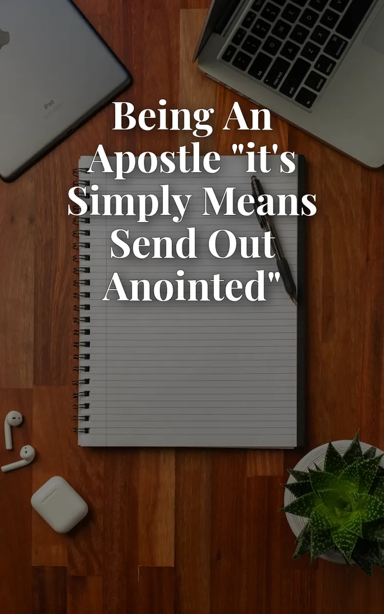Being an Apostle "it's simply means send out anointed"