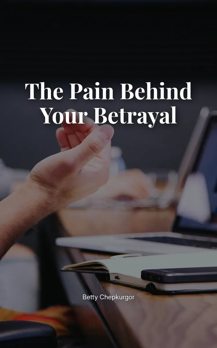 The pain behind your betrayal